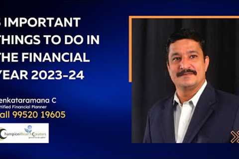 5 important things to do in the financial year 2023-24 | Champion Wealth Creators