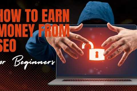 Unlocking the Power of SEO: A Beginner's Guide to Earning Money Online