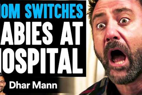 Mom SWITCHES BABIES At HOSPITAL, What Happens Next Is Shocking | Dhar Mann