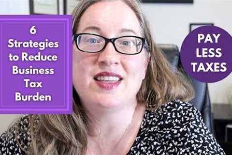 6 Strategies to Reduce LLC Tax Burden | how to lower your taxes with an LLC