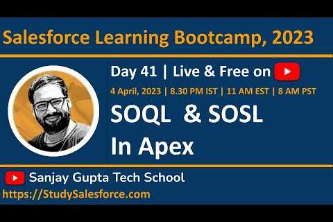 Day 41 | Salesforce Bootcamp 2023 | SOQL and SOSL in Apex | Learn Live with Sanjay Gupta