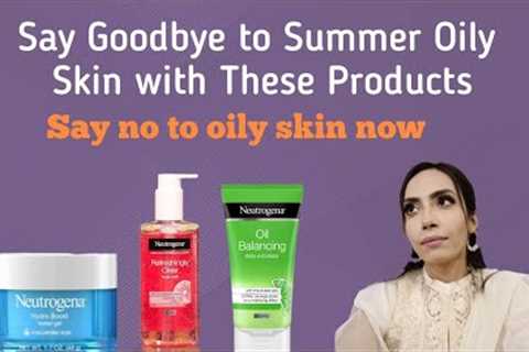 Say Goodbye to Grease: The Best Products for Oily Skin #reviewwithtanzil