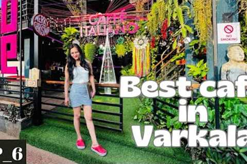 Cafe Italiano Varkala Cliff | Best Ambience Cafe Restaurant In Varkala Beach Cliff? | EP-6 |