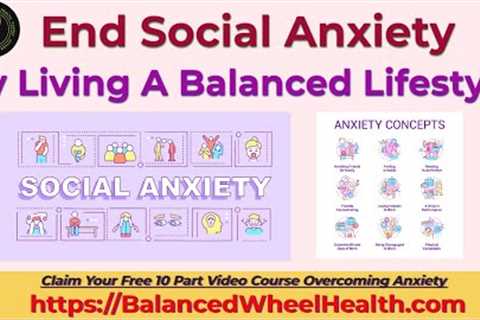 Overcoming Social Anxiety By Living A Balanced Lifestyle | Simplized Health | End Social Anxiety