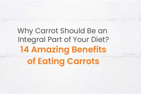 14 Amazing Benefits of Eating Carrots | International Carrot Day