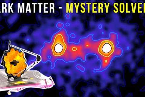 James Webb Space Telescope solves the mystery of Dark Matter