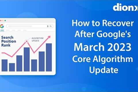 How to Recover After Google's March 2023 Core Algorithm Update
