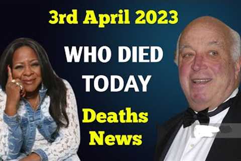 6 Famous Celebrities Died Today 3 April 2023 l Passed Away l Death News l Sad News l Big Actress