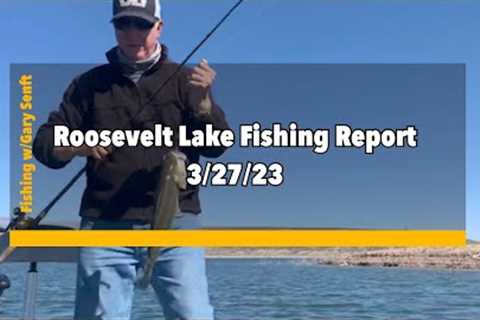 Roosevelt Lake Fishing Report 3/27/23