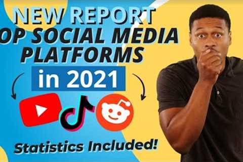 NEW Report: Top Social Media Platforms in 2021