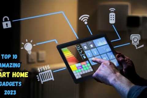 Top 10 Smart Home Gadgets 2023