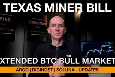 Texas Bitcoin Miner Bill! BTC Bull Run Extended? Argo, Digihost (+EPS),  Soluna Updates!