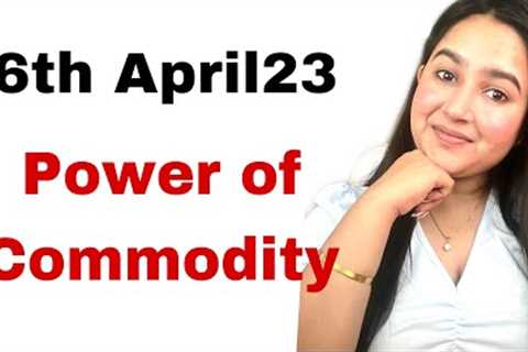 POWER OF COMMODITY || 6th April 2023, Daily trend|| Gold, Silver, Crude Oil and Natural Gas Update