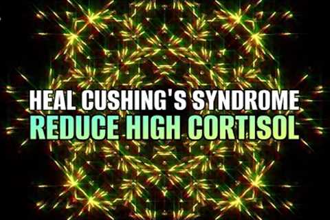 Heal Cushing's Syndrome | Reduce High Cortisol | Lower Stress &amp; Anxiety Levels | Binaural Beats