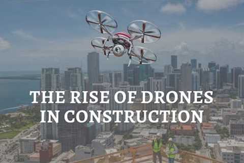 The Rise of Drones in Construction