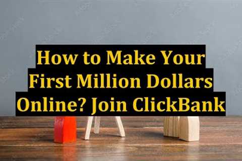 How to Make Your First Million Dollars Online? Join ClickBank