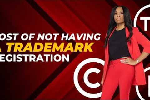 COST OF NOT HAVING A TRADEMARK REGISTRATION | True Lawyer LLC