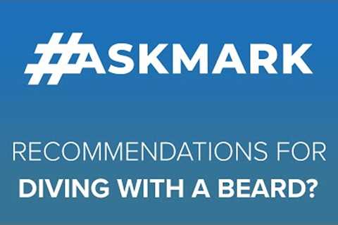 Recommendations for Diving with a Beard? #AskMark #scuba @ScubaDiverMagazine