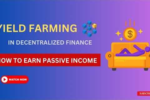 Yield Farming in DeFi: How to Earn Passive Income