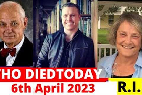 Celebrities Who Died Today, April 6th,2023 | News