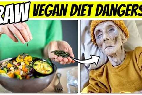 TOP 3 DANGERS OF A RAW VEGAN DIET