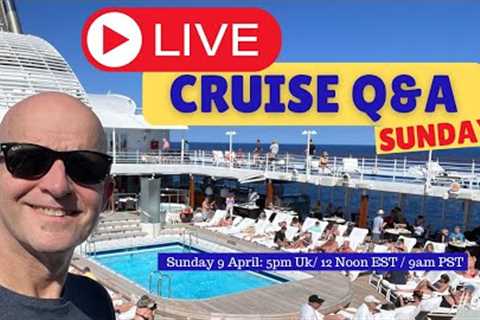 Live Cruise Q&amp;A! Easter Sunday 9 April 2023. Get Your Questions Answered