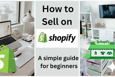 How to Sell on Shopify: A Comprehensive Guide for Beginners #shopify  #business #onlineearning