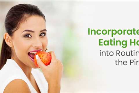 8 Healthy Eating Habits and 6 Foods to Include in Routine Life