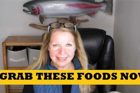 Grab These Foods Now...Add To Prepper Pantry Stockpile