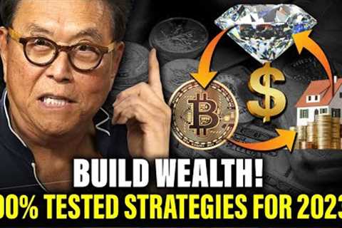 Build Wealth! 100% Tested Strategies for 2023 | Robert Kiyosaki