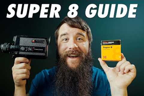How To Shoot Super 8 - Cameras, Film, Processing, &amp; Scanning Guide for Beginners