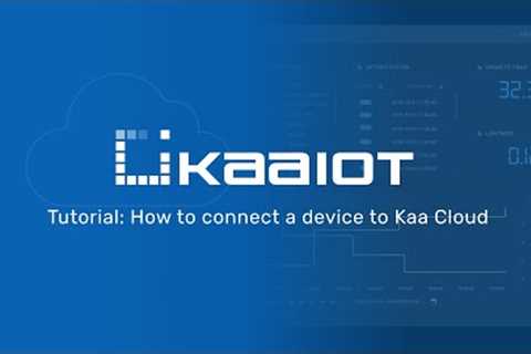 Tutorial: How to connect a device to Kaa IoT Cloud