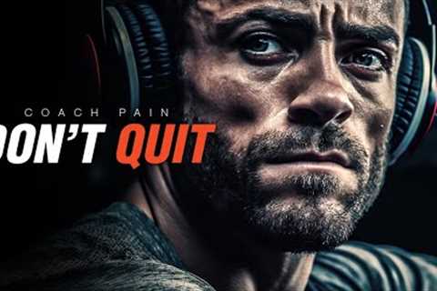 DON'T QUIT - The Most Powerful Motivational Speech | Coach Pain