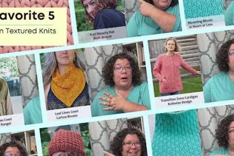 Fave 5 Fun Texture Filled Knitting Patterns