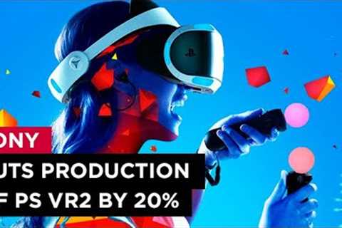 SONY CUTS PRODUCTION OF PS VR2 BY 20%
