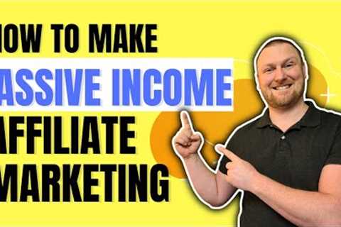 How to Make Passive Income Affiliate Marketing