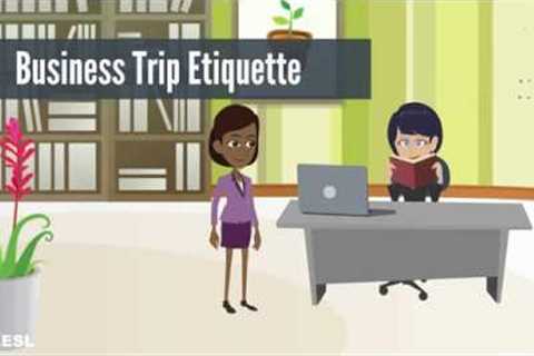 Business English Conversation Lesson 4:  Business Trip Etiquette