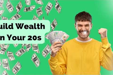 How to Build Wealth in Your 20s: Comprehensive Guide
