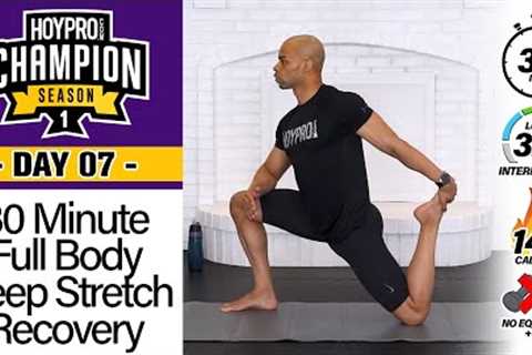 30 Minute Full Body Deep Stretch &amp; Recovery Workout - CHAMPION S1 #07