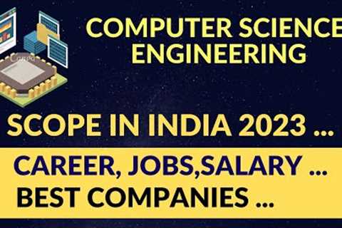 SCOPE OF COMPUTER SCIENCE ENGINEERING IN INDIA 2023| CAREER JOBS SALARY BEST COMPANIES