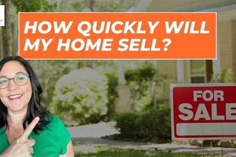 How Quickly Will My Home Sell?