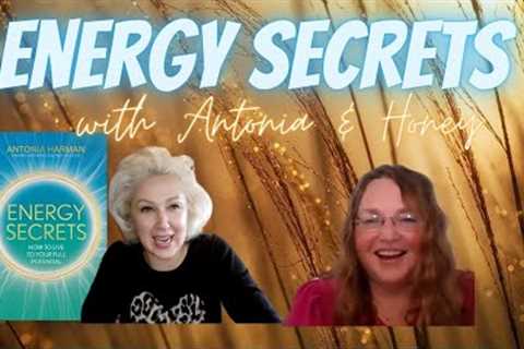 Energy Secrets with Antonia Harman and Honey