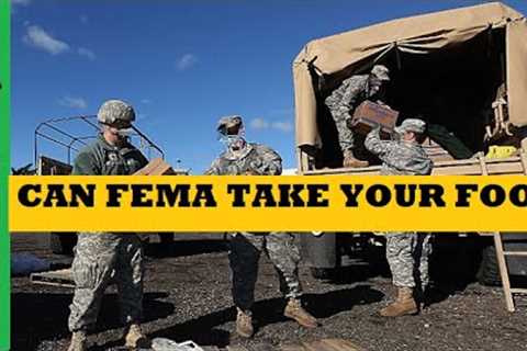 Can FEMA Seize Your Food Take Prepping Supplies