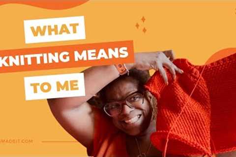 What Knitting means to me