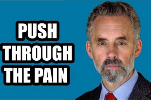PUSH THROUGH THE PAIN - Jordan Peterson (Best Motivational Speech)