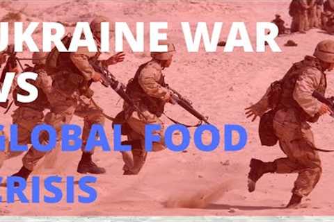 The Ukraine War has accelerated significantly The global food crisis