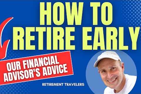 How to Retire Early | Retirement Advice from Our Financial Advisors