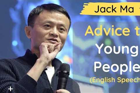 Jack Ma Motivation | Jack Ma's Advice For Young People | English Motivational Speech By Jack Ma