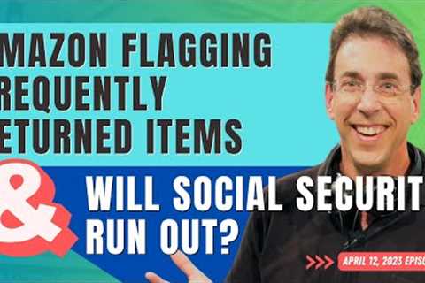 Full Show: Amazon Flagging Frequently Returned Items and Will Social Security Run Out