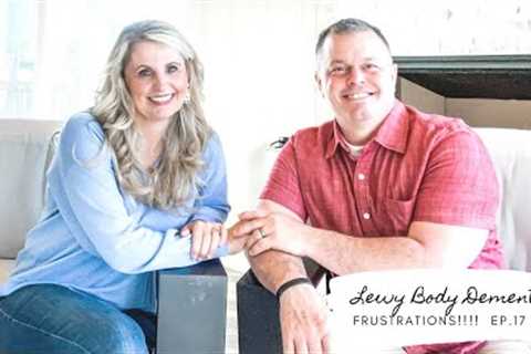 LIVING WITH LEWY BODY DEMENTIA | EP.17 FRUSTRATIONS ARE HIGH AS WE PROGRESS